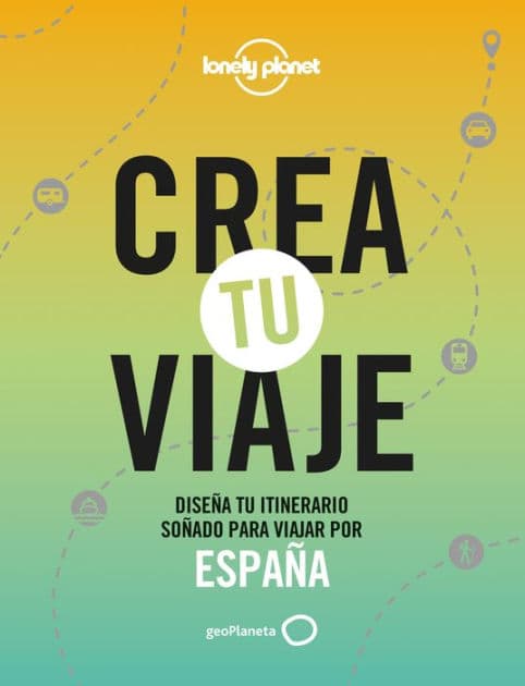 Crea tu viaje - España: Diseña tu itinerario soñado para viajar por España by Jordi Monner
