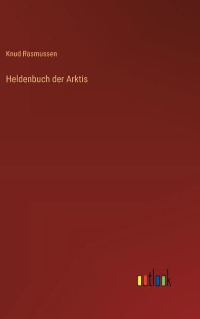 Heldenbuch der Arktis by Knud Rasmussen