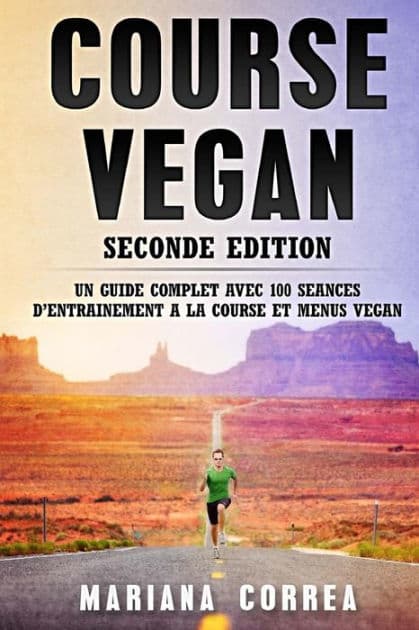 COURSE VEGAN SECONDE EDiTION: UN GUIDE COMPLET AVEC 100 SEANCES DE ENTRAINEMENT A LA COURSE Et MENUS VEGAN by Mariana Correa