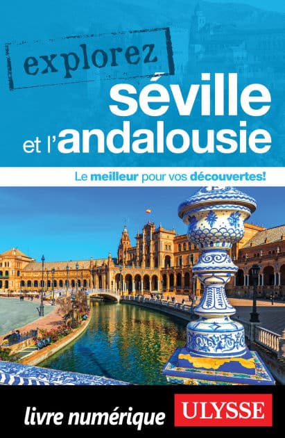 Explorez Séville et l'Andalousie by Marie-Eve Blanchard