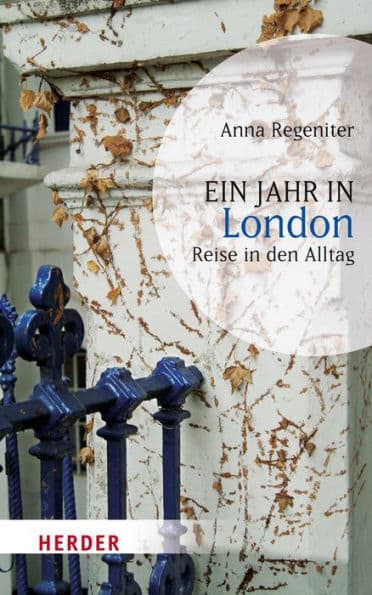 Ein Jahr in London: Reise in den Alltag by Anna Regeniter