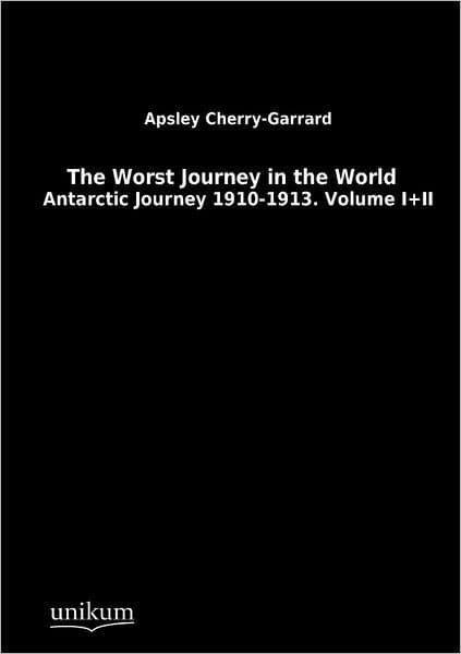 The Worst Journey in the World by Apsley Cherry-Garrard