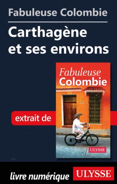 Fabuleuse Colombie: Carthagène et ses environs by Ouvrage Collectif
