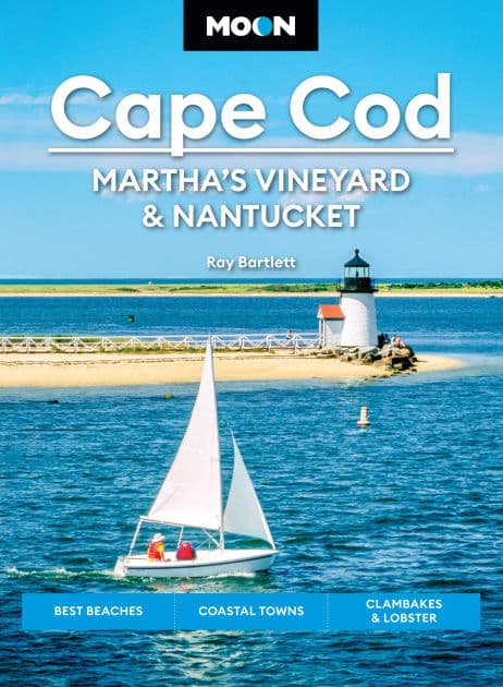 Moon Cape Cod, Martha's Vineyard & Nantucket: Best Beaches, Coastal Towns, Clambakes & Lobster by Ray Bartlett