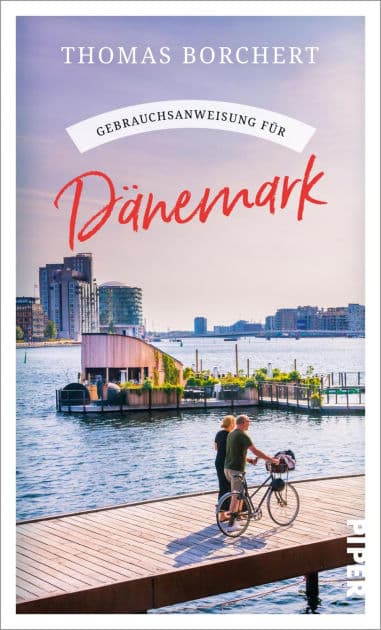 Gebrauchsanweisung für Dänemark: Aktualisierte Neuausgabe 2025. Hygge, Ferienhäuser und Design: der perfekte Begleiter zum beliebtesten skandinavischen Reiseziel by Thomas Borchert