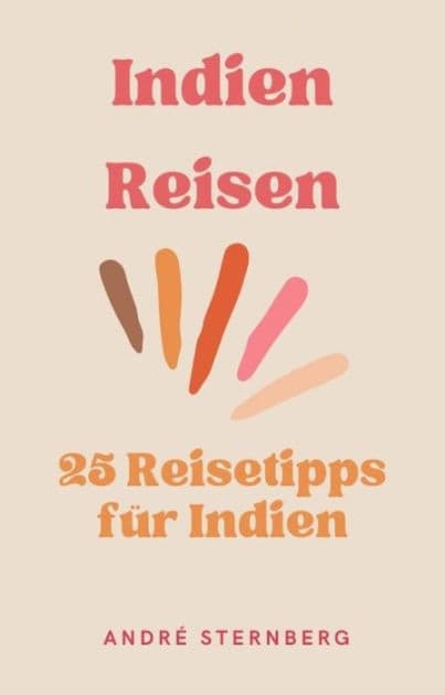 Indien Reisen: 25 Reisetipps für Indien by Andre Sternberg