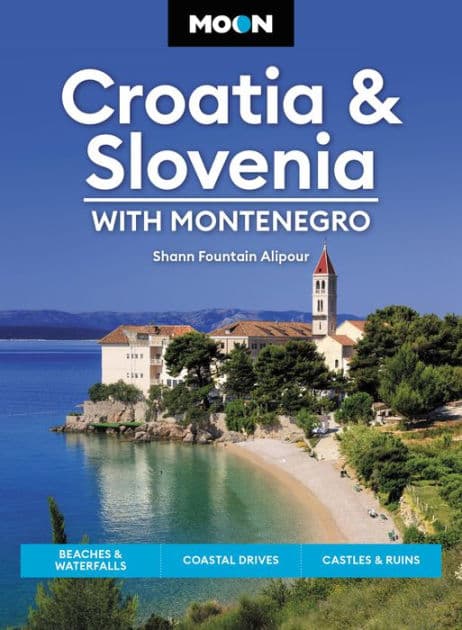 Moon Croatia & Slovenia: With Montenegro: Beaches & Waterfalls, Coastal Drives, Castles & Ruins by Shann Fountain Alipour