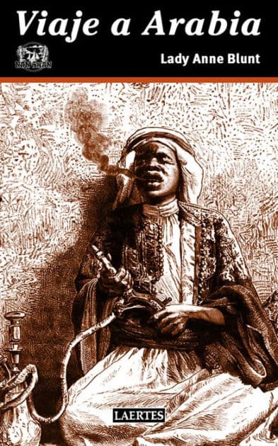 Viaje a Arabia: Peregrinación a Nedjed, cuna de la raza árabe by Lady Anne Blunt