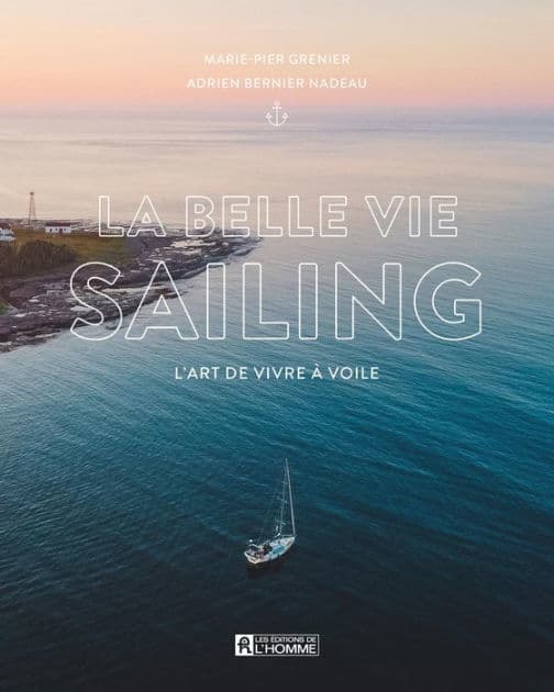 La belle vie sailing: L'art de vivre à voile by Marie-Pier Grenier