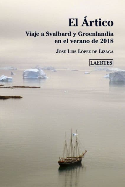 El Ártico: Viaje a Svalbard y Groenlandia en el verano de 2018 by José Luis López de Lizaga
