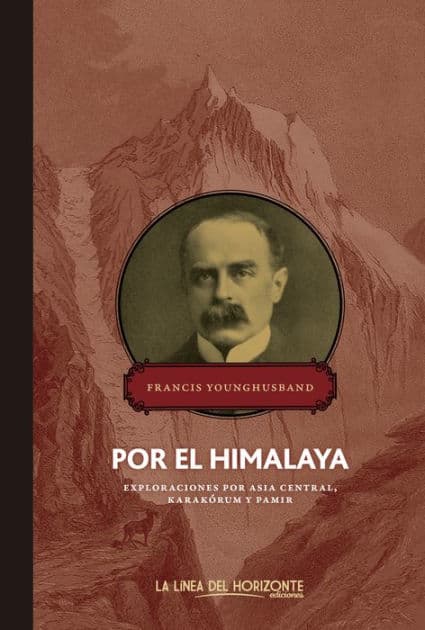 Por el Himalaya: Exploraciones por Asia Central, Karakórum y Pamir by Francis Younghusband