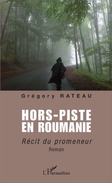Hors-piste en Roumanie: Récit du promeneur by Gregory Rateau