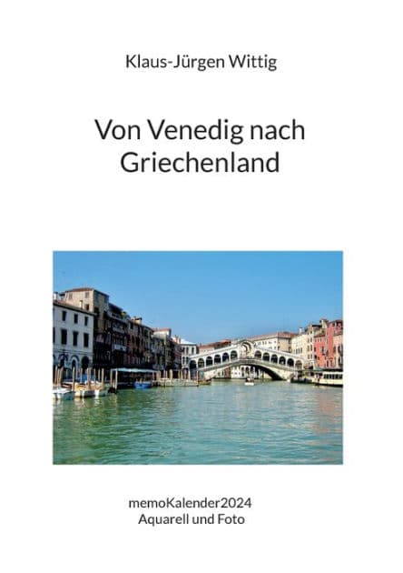 Von Venedig nach Griechenland: memoKalender2024 Aquarell und Foto by Klaus-Jïrgen Wittig