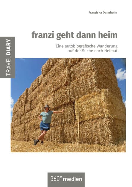 franzi geht dann heim: Eine autobiografische Wanderung auf der Suche nach Heimat by Franziska Dannheim