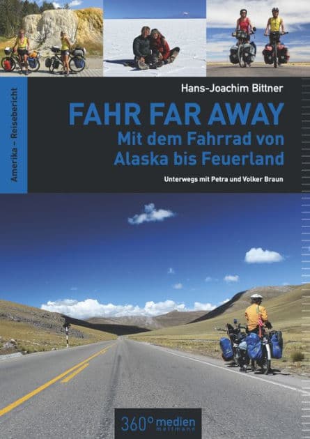 Fahr Far Away: Mit dem Fahrrad von Alaska bis Feuerland: Unterwegs mit Petra und Volker Braun by Hans-Joachim Bittner