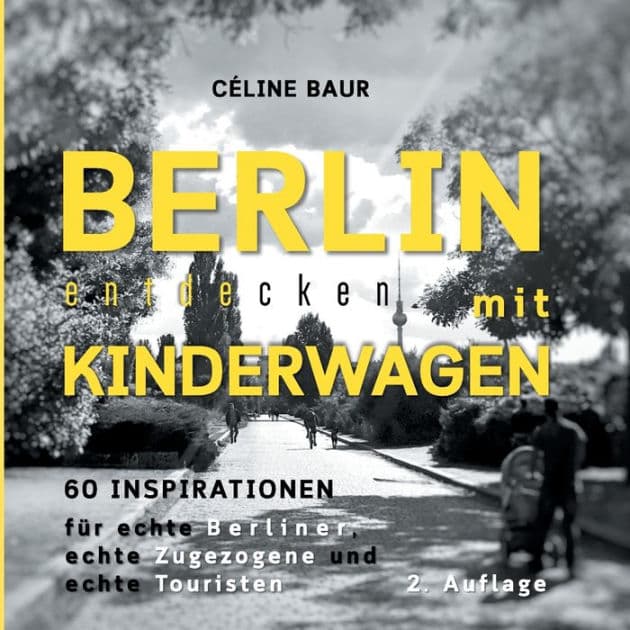Berlin entdecken mit Kinderwagen: 60 Inspirationen by Cïline Baur