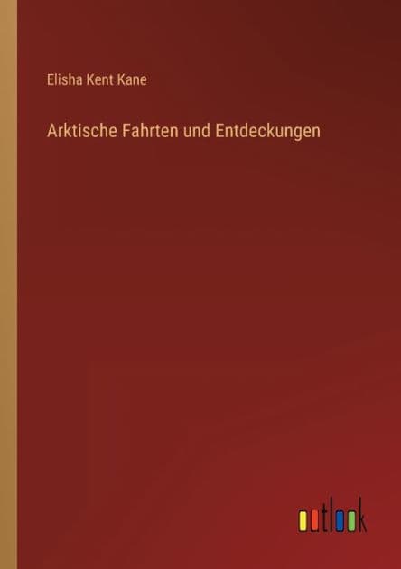 Arktische Fahrten und Entdeckungen by Elisha Kent Kane