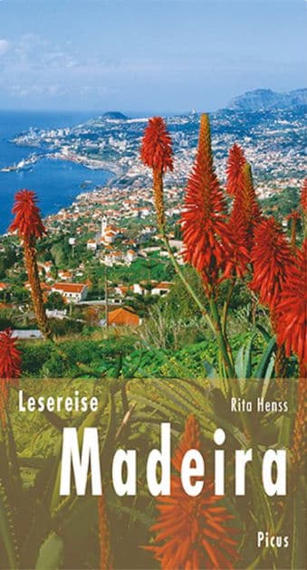 Lesereise Madeira: Blütenwolken, Wein und ewig Frühling by Rita Henss