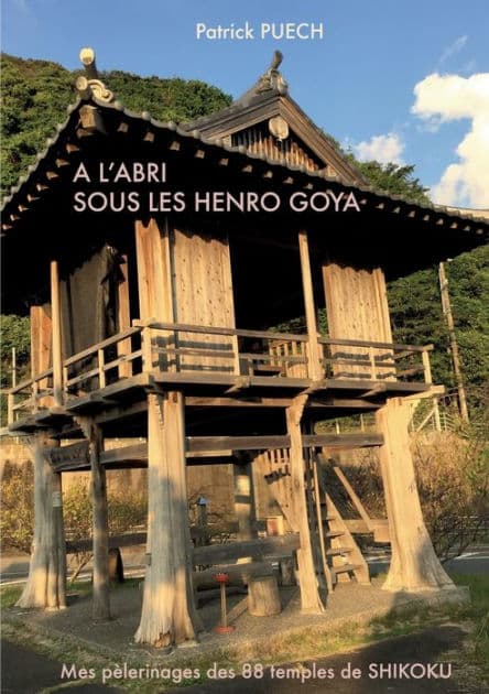 A l'abri sous les Henro Goya: Mes pèlerinages des 88 Temples de SHIKOKU by Patrick Puech