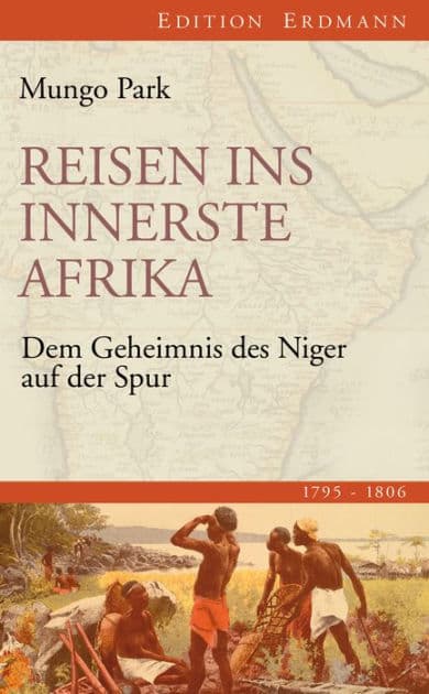 Reisen ins innerste Afrika: Dem Geheimnis des Niger auf der Spur (1795-1806) by Mungo Park