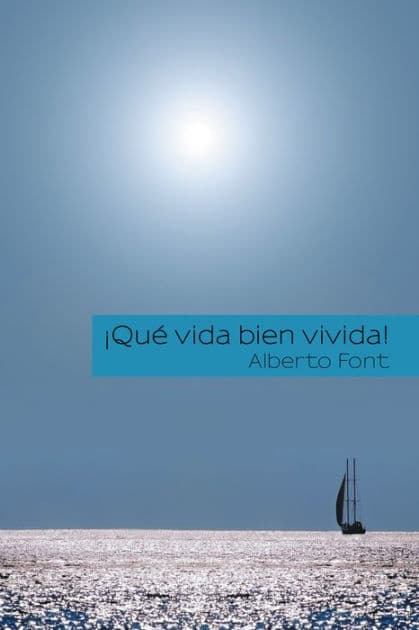 Qué Vida Bien Vivida! by Alberto Font