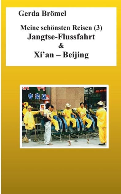 Meine schönsten Reisen (3) Jangtse-Flussfahrt & Xi'an - Beijing by Gerda Brïmel