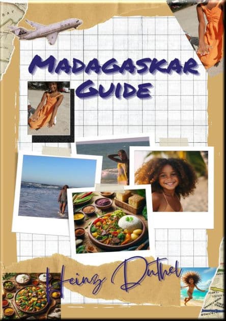 Madagaskar Insider Guide: Flug, Visa, Währung, Impfungen, Hotel, Unterkunft, Inlandtransport, Essen, Preise, Vorsichtsmaßnahmen, Tiere by Heinz Duthel