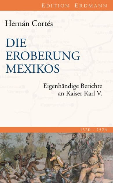 Die Eroberung Mexikos: Eigenhändige Berichte an Kaiser Karl V. by Hernán Cortés