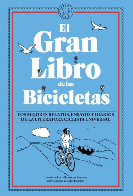 El gran libro de las bicicletas. Los mejores relatos, ensayos y diarios de la literatura ciclista universal / The Great Book of Bicycles by Lucía Barahona Lorenzo