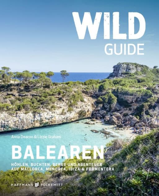 Wild Guide Balearen: Höhlen, Buchten, Berge und Abenteuer auf Mallorca, Menorca, Ibiza & Formentera by Anna Deacon