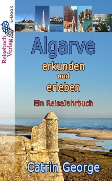 Algarve erkunden und erleben: Ein ReiseJahrbuch by Catrin George
