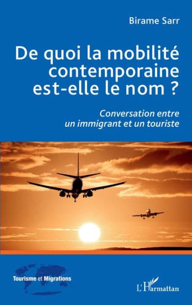 De quoi la mobilité contemporaine est-elle le nom ?: Conversation entre un immigrant et un touriste by Birame Sarr