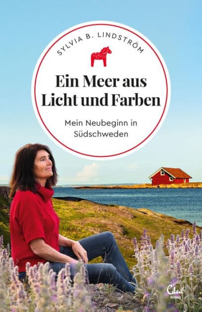 Ein Meer aus Licht und Farben: Mein Neubeginn in Südschweden by Sylvia B. Lindström