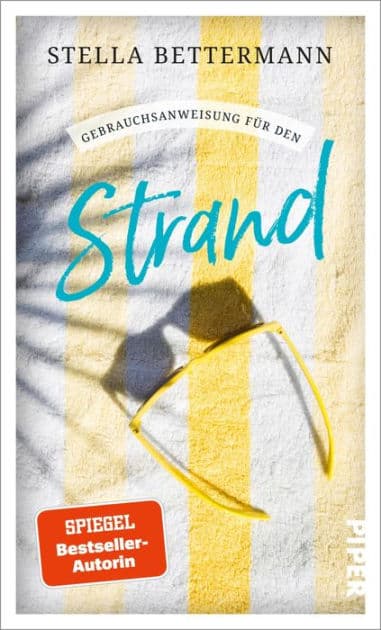 Gebrauchsanweisung für den Strand: Für Strandspazierer, Badenixen, Muschelsucher, Winterschwimmer, Sonnenanbeter, Beachvolleyballer und alle, die das Strandleben lieben by Stella Bettermann