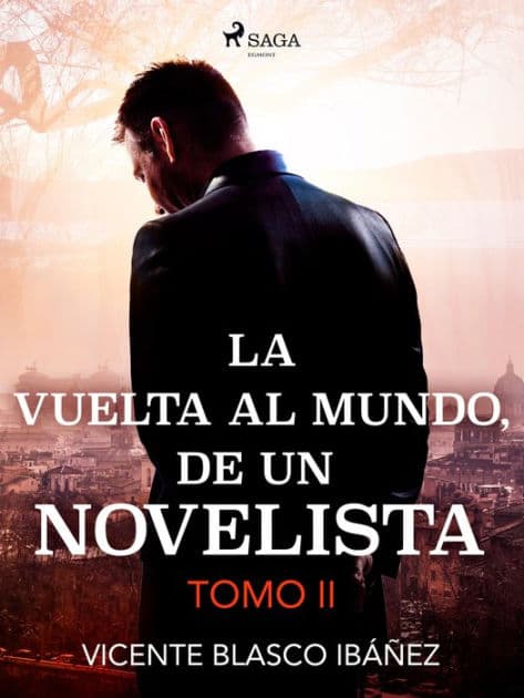 La vuelta al mundo, de un novelista Tomo II by Vicente Blasco Ibáñez