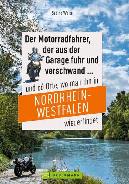 Motorradtouren NRW: Der Moppedfahrer, der aus der Garage fuhr und verschwand und 66 Orte, wo man ihn in NRW wiederfindet: Mit großen Motorradkarten mit rubrizierten Streckenverläufen by Sabine Welte