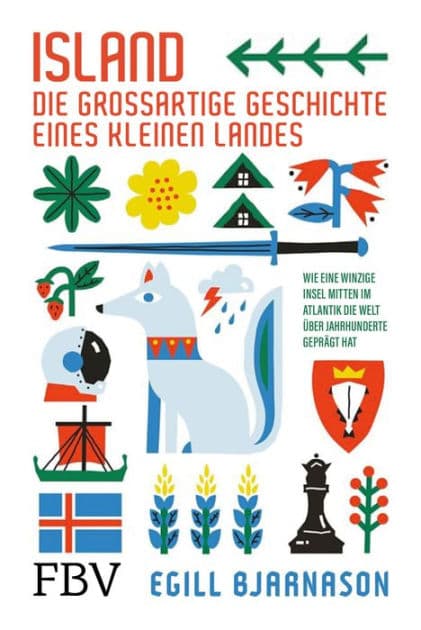 Island - die großartige Geschichte eines kleinen Landes: Wie eine winzige Insel mitten im Atlantik die Welt über Jahrhunderte geprägt hat by Egill Bjarnason