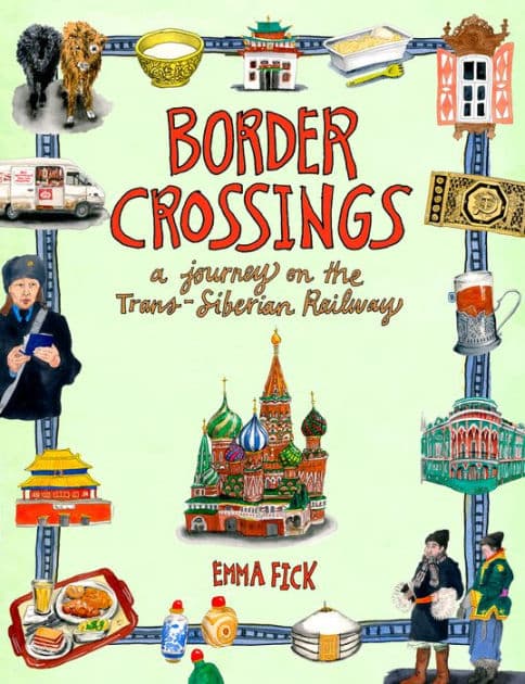 Border Crossings: A Journey on the Trans-Siberian Railway by Emma Fick
