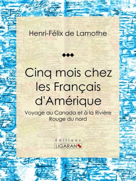 Cinq mois chez les Français d'Amérique: Voyage au Canada et à la Rivière Rouge du nord by Henri-Félix de Lamothe
