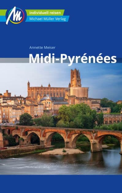 Midi-Pyrénées Reiseführer Michael Müller Verlag: Individuell reisen mit vielen praktischen Tipps by Annette Meiser