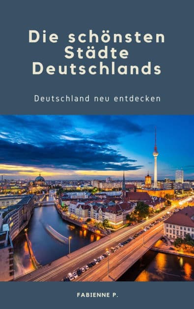 Die schönsten Städte Deutschlands: Deutschland neu entdecken by Fabienne P.