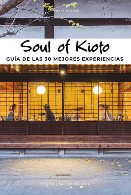 Soul of Kioto: Gu a de las 30 mejores experiencias by Thierry Teyssier