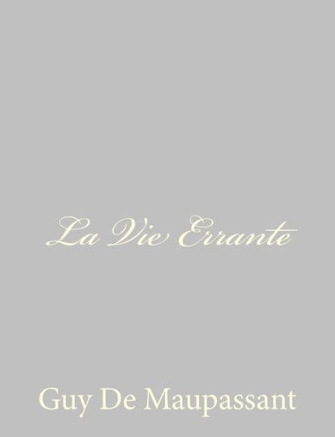 La Vie Errante by Guy de Maupassant
