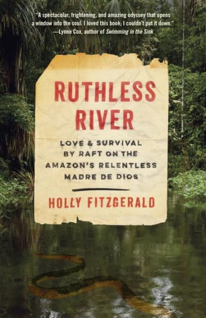 Ruthless River: Love and Survival by Raft on the Amazon's Relentless Madre de Dios by Holly FitzGerald