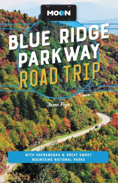 Moon Blue Ridge Parkway Road Trip: With Shenandoah & Great Smoky Mountains National Parks by Jason Frye
