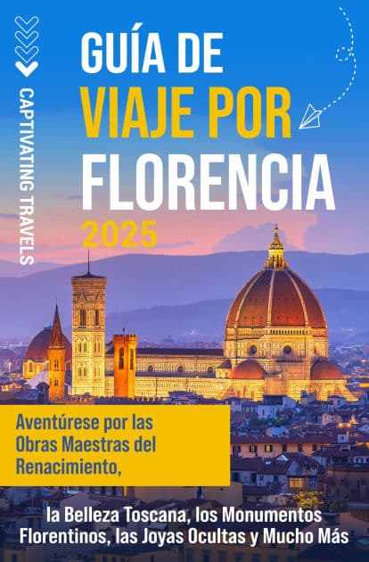 Guía de viaje por Florencia: Aventúrese por las obras maestras del Renacimiento, la belleza toscana, los monumentos florentinos, las joyas ocultas y mucho más by Captivating Travels