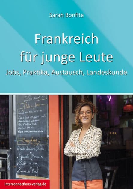 Frankreich für junge Leute: Jobs, Praktika, Austausch, Landeskunde by Sarah Bonfite