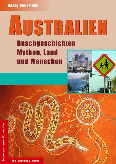 Australien - Buschgeschichten, Mythen, Land und Menschen: Eindrücke, Stimmungen und Hintergründe - Impressionen aus Australien by Georg Beckmann
