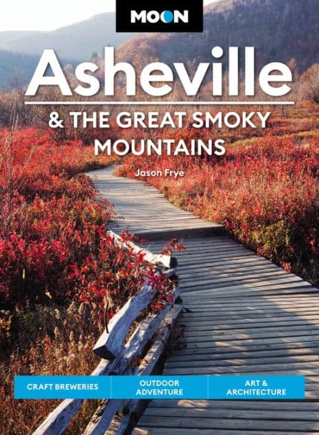Moon Asheville & the Great Smoky Mountains: Craft Breweries, Outdoor Adventure, Art & Architecture by Jason Frye