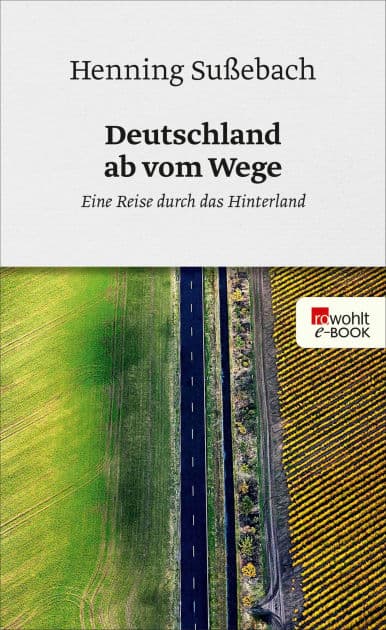 Deutschland ab vom Wege: Eine Reise durch das Hinterland by Henning Sussebach